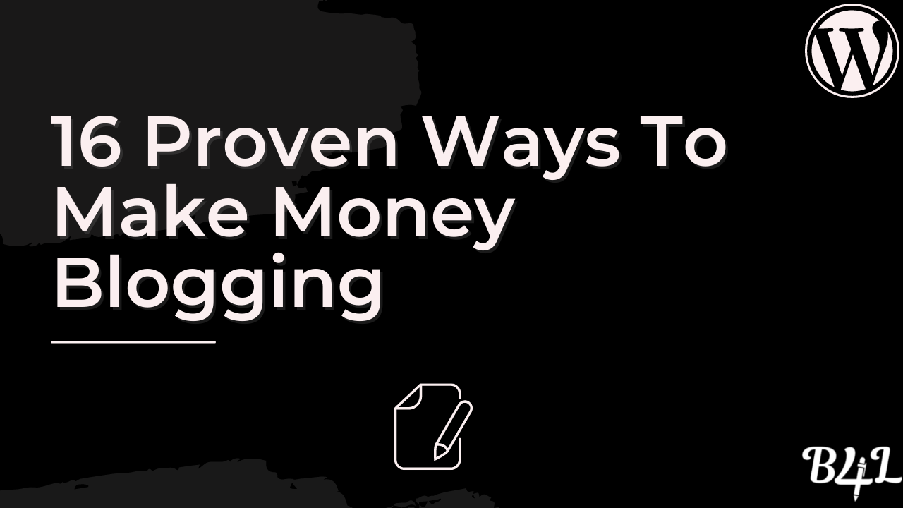 16 Proven Ways To Make Money Blogging