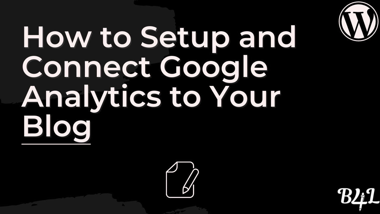 How to Setup and Connect Google Analytics to Your Blog
