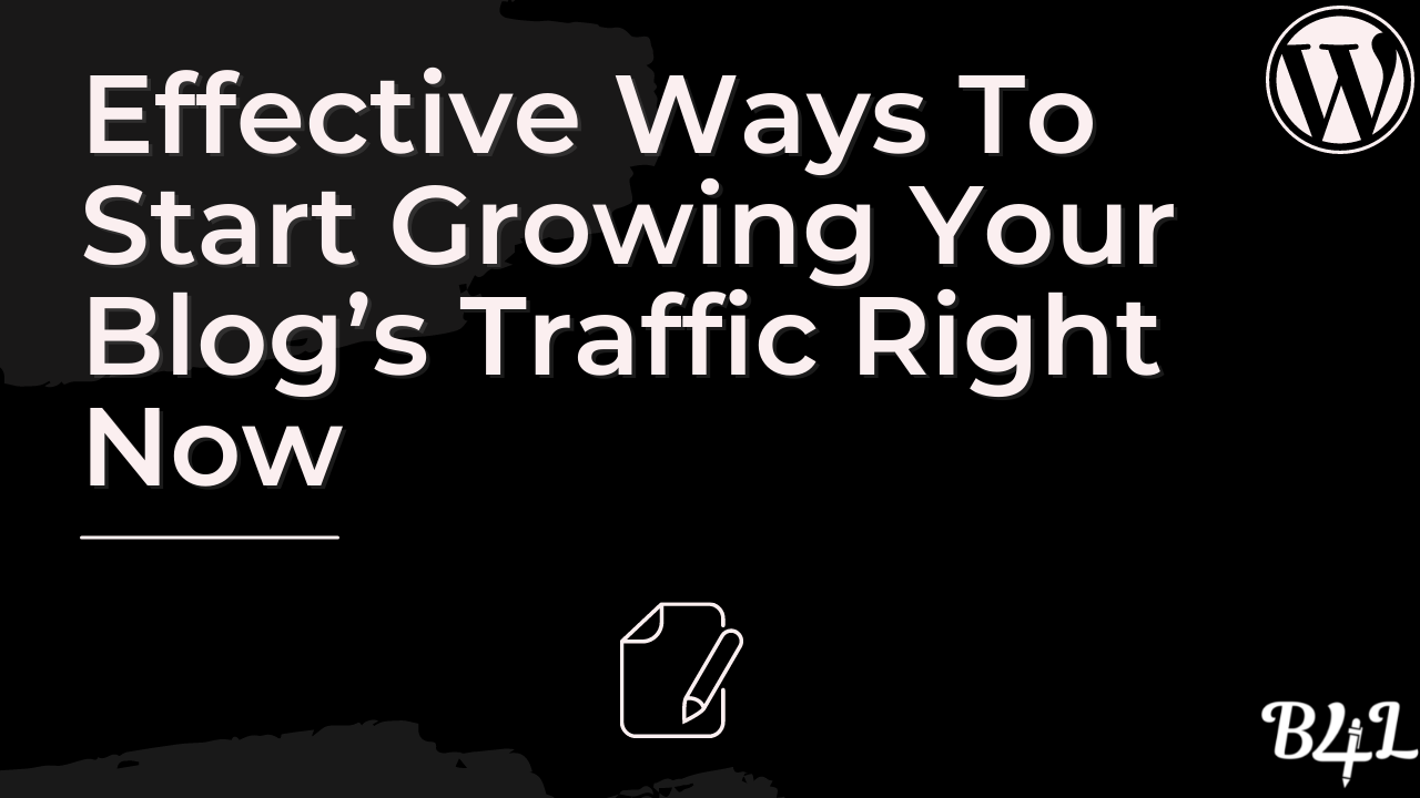 Effective Ways To Start Growing Your Blog’s Traffic