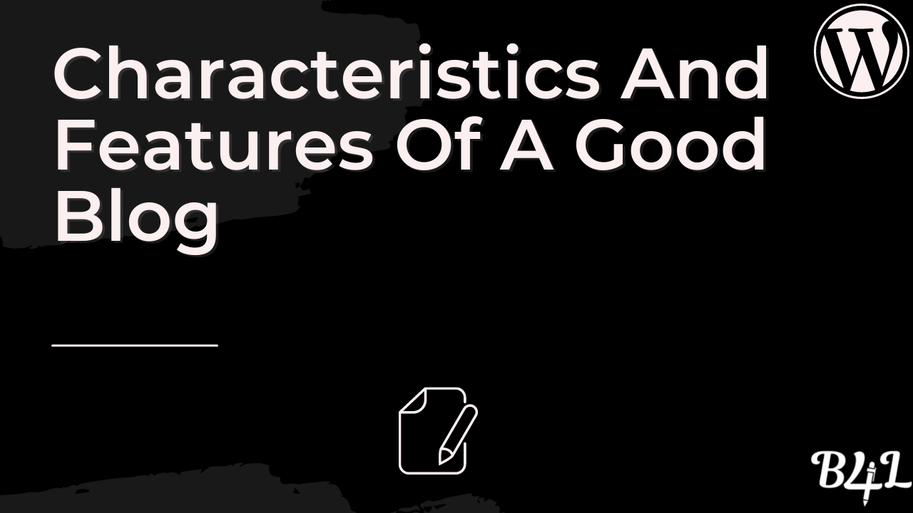 Characteristics And Features Of A Good Blog