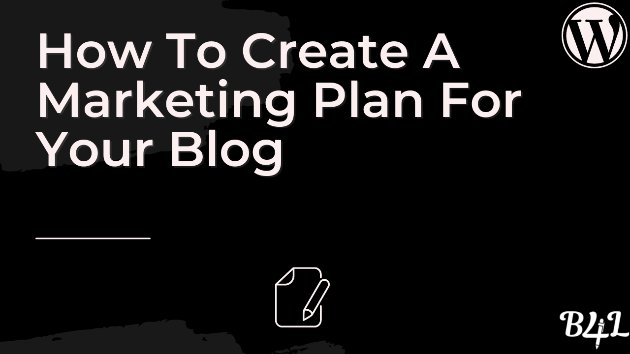 How To Create A Marketing Plan For Your Blog