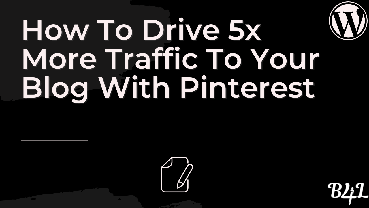 How To Drive 5x More Traffic To Your Blog With Pinterest