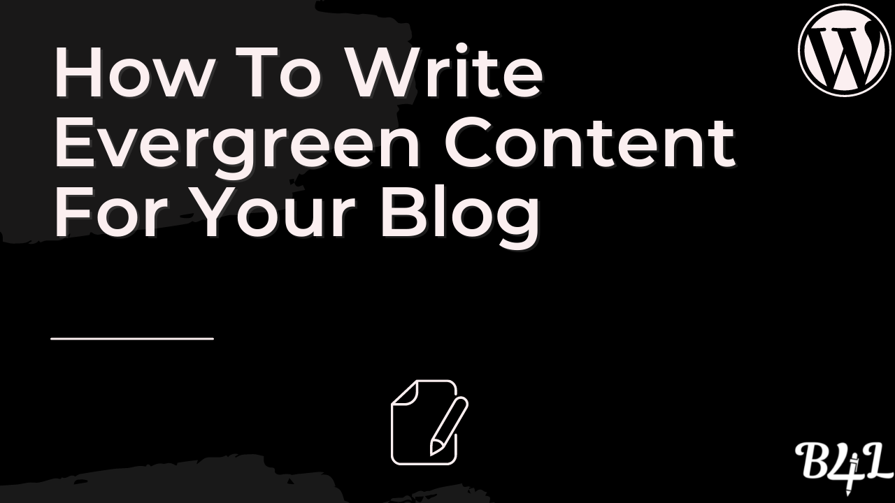 How To Write Evergreen Content For Your Blog