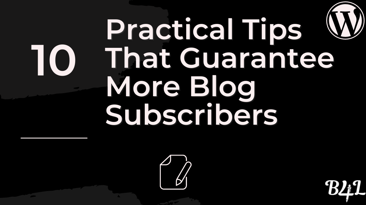 Practical Tips That Guarantee More Blog Subscribers