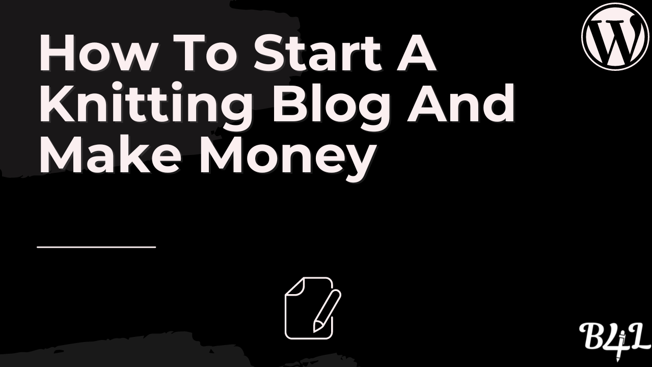 How To Start A Knitting Blog And Make Money