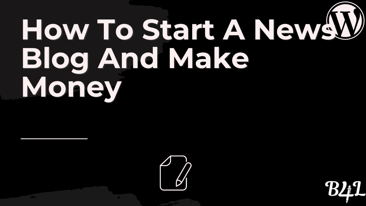 How To Start A News Blog And Make Money
